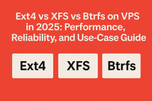 Ext4 vs XFS vs Btrfs on VPS in 2025: Performance, Reliability, and Use‑Case Guide