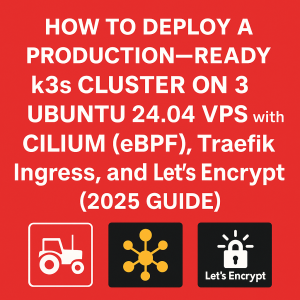 How to Deploy a Production‑Ready k3s Cluster on 3 Ubuntu 24.04 VPS with Cilium (eBPF), Traefik Ingress, and Let’s Encrypt (2025 Guide)