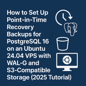 How to Set Up Point?in?Time Recovery Backups for PostgreSQL 16 on an Ubuntu 24.04 VPS with WAL?G and S3?Compatible Storage (2025 Tutorial)